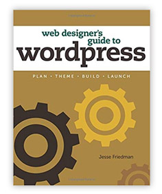 Web Designer’s Guide to WordPress: Plan, Theme, Build, Launch